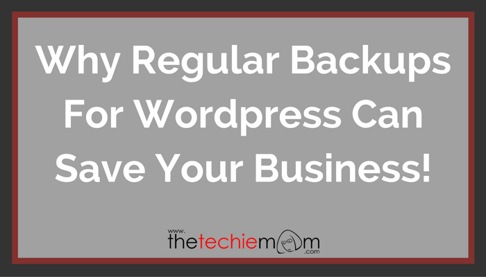 Why Regular Backups For WordPress Can Save Your Business!